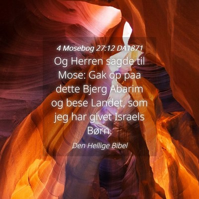 Picture 04 - 4 Mosebog 27:12 DA1871 - Og Herren sagde til Mose: Gak op paa dette Bjerg - Bible Verse Picture
