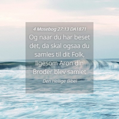Picture 04 - 4 Mosebog 27:13 DA1871 - Og naar du har beset det, da skal ogsaa du samles - Bible Verse Picture