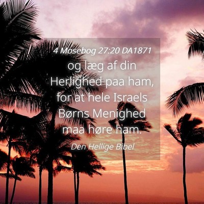 Picture 04 - 4 Mosebog 27:20 DA1871 - og læg af din Herlighed paa ham, for at hele - Bible Verse Picture