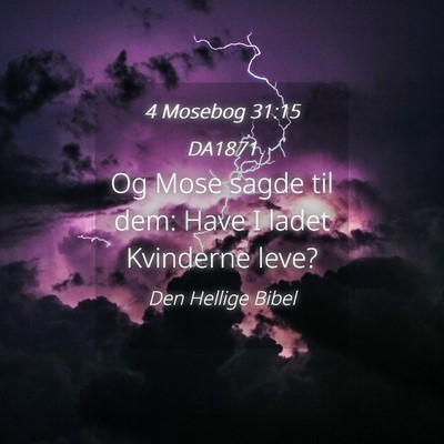 Picture 04 - 4 Mosebog 31:15 DA1871 - Og Mose sagde til dem: Have I ladet Kvinderne - Bible Verse Picture