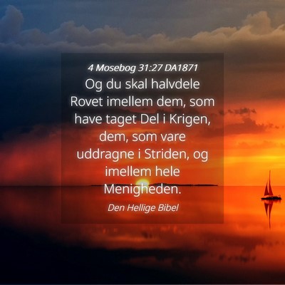 Picture 04 - 4 Mosebog 31:27 DA1871 - Og du skal halvdele Rovet imellem dem, som have - Bible Verse Picture