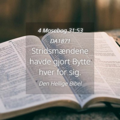 Picture 04 - 4 Mosebog 31:53 DA1871 - Stridsmændene havde gjort Bytte hver for - Bible Verse Picture