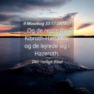 Picture 04 - 4 Mosebog 33:17 DA1871 - Og de rejste fra Kibroth-Hattaava, og de lejrede - Bible Verse Picture