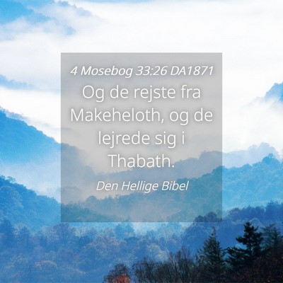 Picture 04 - 4 Mosebog 33:26 DA1871 - Og de rejste fra Makeheloth, og de lejrede sig i - Bible Verse Picture