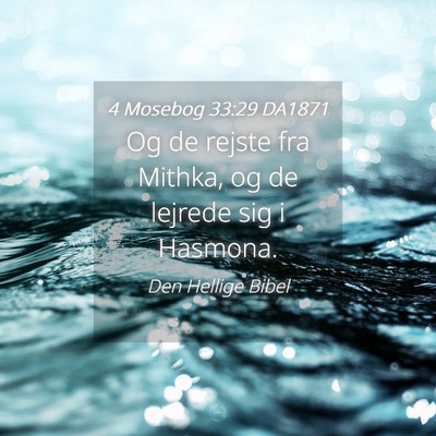 Picture 04 - 4 Mosebog 33:29 DA1871 - Og de rejste fra Mithka, og de lejrede sig i - Bible Verse Picture