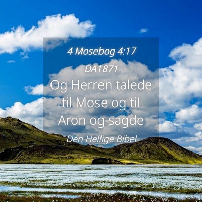 Picture 04 - 4 Mosebog 4:17 DA1871 - Og Herren talede til Mose og til Aron og - Bible Verse Picture