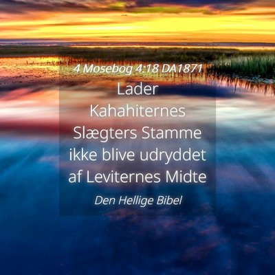 Picture 04 - 4 Mosebog 4:18 DA1871 - Lader Kahahiternes Slægters Stamme ikke blive - Bible Verse Picture