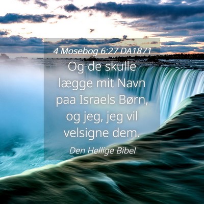 Picture 04 - 4 Mosebog 6:27 DA1871 - Og de skulle lægge mit Navn paa Israels Børn, - Bible Verse Picture
