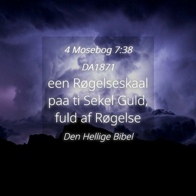 Picture 04 - 4 Mosebog 7:38 DA1871 - een Røgelseskaal paa ti Sekel Guld, fuld af - Bible Verse Picture