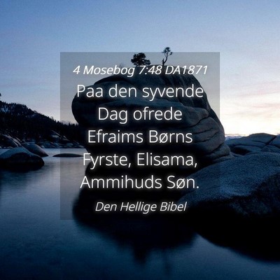 Picture 04 - 4 Mosebog 7:48 DA1871 - Paa den syvende Dag ofrede Efraims Børns Fyrste, - Bible Verse Picture