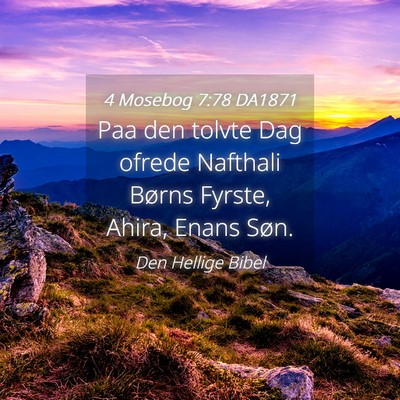 Picture 04 - 4 Mosebog 7:78 DA1871 - Paa den tolvte Dag ofrede Nafthali Børns Fyrste, - Bible Verse Picture