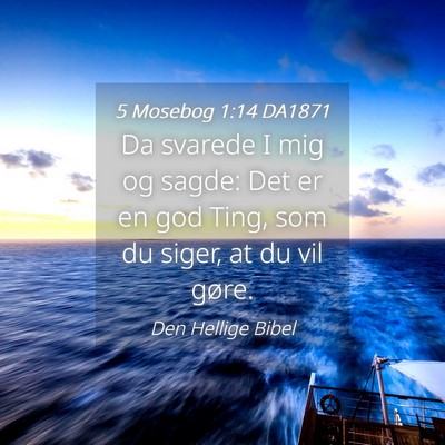 Picture 04 - 5 Mosebog 1:14 DA1871 - Da svarede I mig og sagde: Det er en god Ting, - Bible Verse Picture