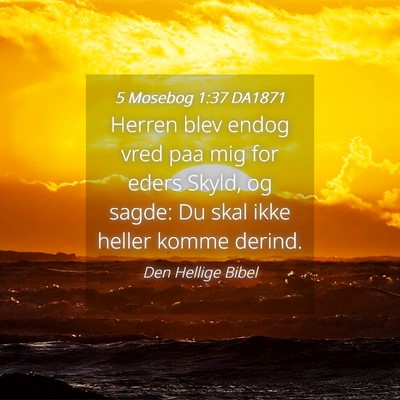 Picture 04 - 5 Mosebog 1:37 DA1871 - Herren blev endog vred paa mig for eders Skyld, - Bible Verse Picture