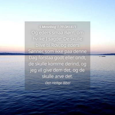 Picture 04 - 5 Mosebog 1:39 DA1871 - Og eders smaa Børn, om hvilke I sagde: De skulle - Bible Verse Picture