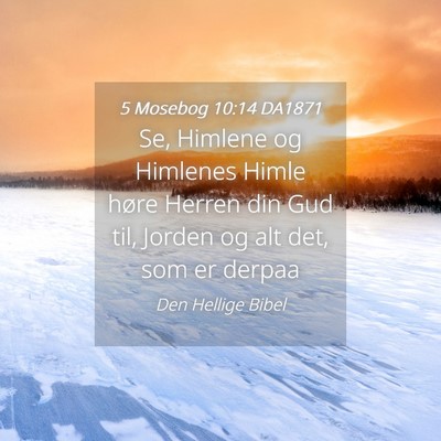 Picture 04 - 5 Mosebog 10:14 DA1871 - Se, Himlene og Himlenes Himle høre Herren din - Bible Verse Picture