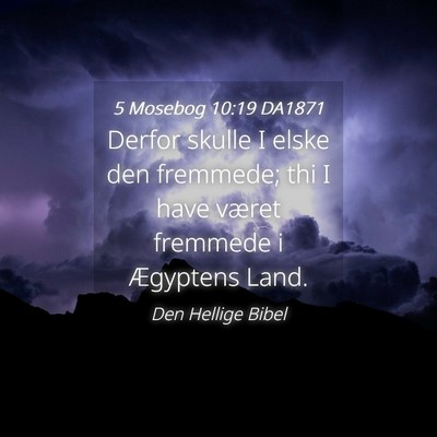 Picture 04 - 5 Mosebog 10:19 DA1871 - Derfor skulle I elske den fremmede; thi I have - Bible Verse Picture