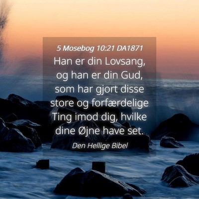 Picture 04 - 5 Mosebog 10:21 DA1871 - Han er din Lovsang, og han er din Gud, som har - Bible Verse Picture