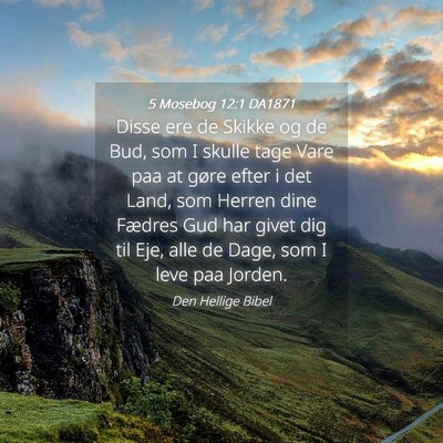 Picture 04 - 5 Mosebog 12:1 DA1871 - Disse ere de Skikke og de Bud, som I skulle tage - Bible Verse Picture