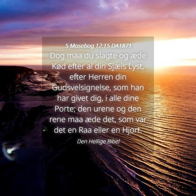 Picture 04 - 5 Mosebog 12:15 DA1871 - Dog maa du slagte og æde Kød efter al din - Bible Verse Picture