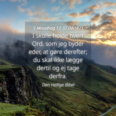 Picture 04 - 5 Mosebog 12:32 DA1871 - I skulle holde hvert Ord, som jeg byder eder, at - Bible Verse Picture