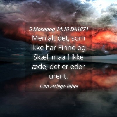 Picture 04 - 5 Mosebog 14:10 DA1871 - Men alt det, som ikke har Finne og Skæl, maa I - Bible Verse Picture