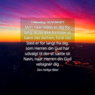Picture 04 - 5 Mosebog 14:24 DA1871 - Men naar Vejen er dig for lang, at du ikke - Bible Verse Picture
