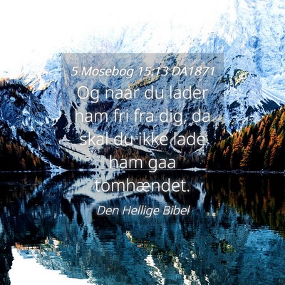 Picture 04 - 5 Mosebog 15:13 DA1871 - Og naar du lader ham fri fra dig, da skal du ikke - Bible Verse Picture