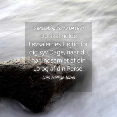 Picture 04 - 5 Mosebog 16:13 DA1871 - Du skal holde Løvsalernes Højtid for dig syv - Bible Verse Picture