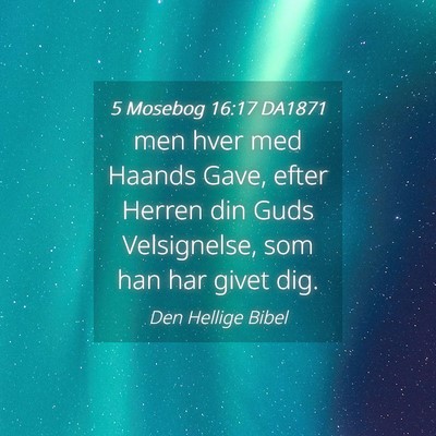Picture 04 - 5 Mosebog 16:17 DA1871 - men hver med Haands Gave, efter Herren din Guds - Bible Verse Picture