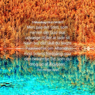 Picture 04 - 5 Mosebog 16:6 DA1871 - Men paa det Sted, som Herren din Gud skal - Bible Verse Picture