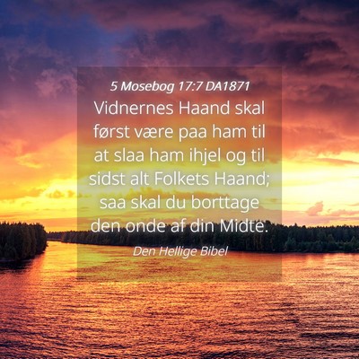 Picture 04 - 5 Mosebog 17:7 DA1871 - Vidnernes Haand skal først være paa ham til at - Bible Verse Picture