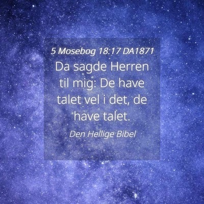 Picture 04 - 5 Mosebog 18:17 DA1871 - Da sagde Herren til mig: De have talet vel i det, - Bible Verse Picture