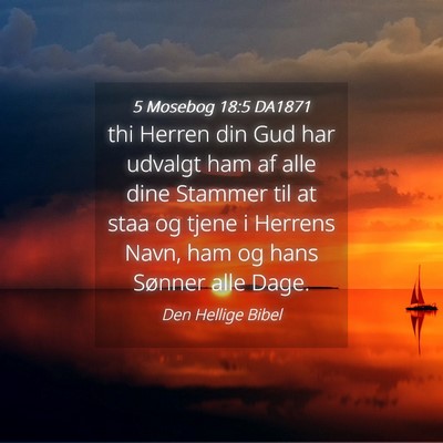 Picture 04 - 5 Mosebog 18:5 DA1871 - thi Herren din Gud har udvalgt ham af alle dine - Bible Verse Picture