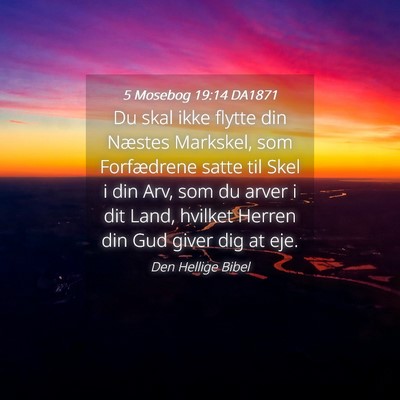 Picture 04 - 5 Mosebog 19:14 DA1871 - Du skal ikke flytte din Næstes Markskel, som - Bible Verse Picture