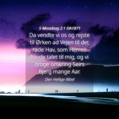 Picture 04 - 5 Mosebog 2:1 DA1871 - Da vendte vi os og rejste til Ørken ad Vejen til - Bible Verse Picture
