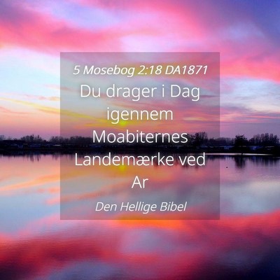 Picture 04 - 5 Mosebog 2:18 DA1871 - Du drager i Dag igennem Moabiternes Landemærke - Bible Verse Picture