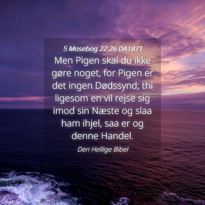 Picture 04 - 5 Mosebog 22:26 DA1871 - Men Pigen skal du ikke gøre noget, for Pigen er - Bible Verse Picture