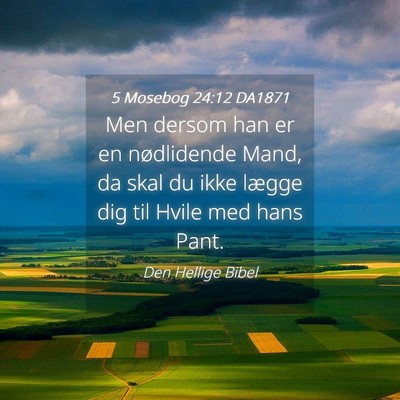 Picture 04 - 5 Mosebog 24:12 DA1871 - Men dersom han er en nødlidende Mand, da skal du - Bible Verse Picture