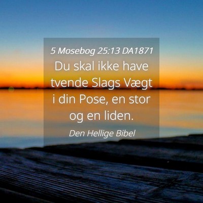 Picture 04 - 5 Mosebog 25:13 DA1871 - Du skal ikke have tvende Slags Vægt i din Pose, - Bible Verse Picture