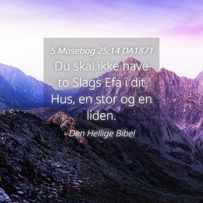 Picture 04 - 5 Mosebog 25:14 DA1871 - Du skal ikke have to Slags Efa i dit Hus, en stor - Bible Verse Picture