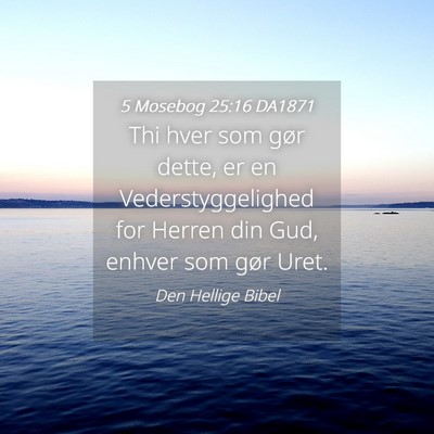 Picture 04 - 5 Mosebog 25:16 DA1871 - Thi hver som gør dette, er en Vederstyggelighed - Bible Verse Picture