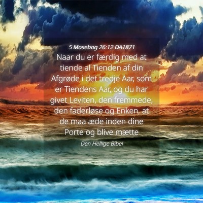 Picture 04 - 5 Mosebog 26:12 DA1871 - Naar du er færdig med at tiende al Tienden af - Bible Verse Picture