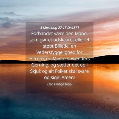 Picture 04 - 5 Mosebog 27:15 DA1871 - Forbandet være den Mand, som gør et udskaaret - Bible Verse Picture