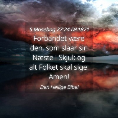 Picture 04 - 5 Mosebog 27:24 DA1871 - Forbandet være den, som slaar sin Næste i - Bible Verse Picture