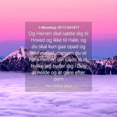 Picture 04 - 5 Mosebog 28:13 DA1871 - Og Herren skal sætte dig til Hoved og ikke til - Bible Verse Picture