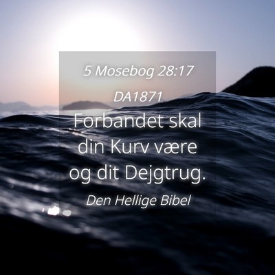 Picture 04 - 5 Mosebog 28:17 DA1871 - Forbandet skal din Kurv være og dit - Bible Verse Picture