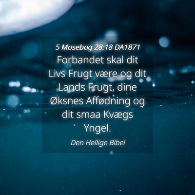 Picture 04 - 5 Mosebog 28:18 DA1871 - Forbandet skal dit Livs Frugt være og dit Lands - Bible Verse Picture