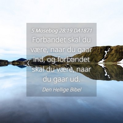 Picture 04 - 5 Mosebog 28:19 DA1871 - Forbandet skal du være, naar du gaar ind, og - Bible Verse Picture