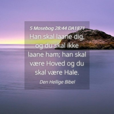 Picture 04 - 5 Mosebog 28:44 DA1871 - Han skal laane dig, og du skal ikke laane ham; - Bible Verse Picture