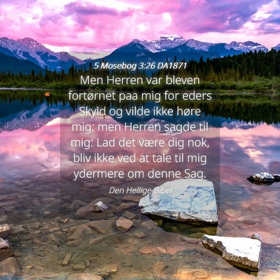 Picture 04 - 5 Mosebog 3:26 DA1871 - Men Herren var bleven fortørnet paa mig for - Bible Verse Picture